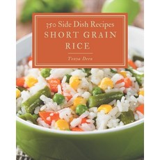 350 Short Grain Rice Side Dish Recipes: Start a New Cooking Chapter with Short Grain Rice Side Dish ... Paperback, Independently Published