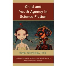 (영문도서) Child and Youth Agency in Science Fiction: Travel Technology Time Paperback, Lexington Books, English, 9781498597401