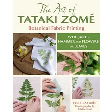 (영문도서)The Art of Tataki Zomé Botanical Fabric Printing: With Just a Hammer and Flowers... Paperback, English, 9780811777353, Stackpole Books