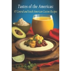 (영문도서) Tastes of the Americas: 97 Central and South American Cuisine Recipes Paperback, Independently Published, English, 9798399101446