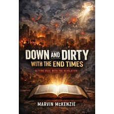 (영문도서)Down and Dirty with the End Times: Getting Real with the Revelation Paperback, Independently Published, English, 9798244685329
