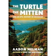 (영문도서)The Turtle The Mitten and An Epic History of Michigan Hardcover, Aaron Helman Books, English, 9798986573878