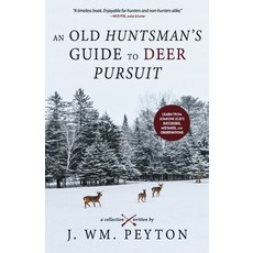 An Old Huntsman's Guide to Deer Pursuit: Learn from Someone Else's Successes Mistakes and Observations Paperback, Independently Published, English, 9798696666457