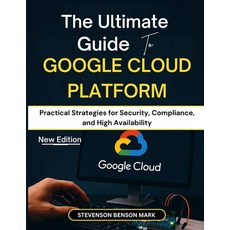 (영문도서)The Ultimate Guide to GOOGLE CLOUD PLATFORM: Practical Strategies for Security ... Paperback, Independently Published, English, 9798279147304