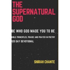 (영문도서) The Supernatural God: Be Who God Made You to Be. Bible Principles Praise and P... Paperback, Independently Published, English, 9798343917284