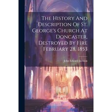 (영문도서) The History And Description Of St. George's Church At Doncaster Destroyed By Fire February 2... Paperback, Legare Street Press, English, 9781021873972