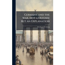 (영문도서)Germany and the war not a Defense but an Explanation Hardcover, Hutson Street Press, English, 9781024004939