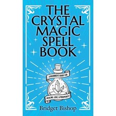 (영문도서) The Crystal Magic Spell Book: A Beginner's Guide For Healing Love and Prosperity Hardcover, Hentopan Publishing, English, 9781736656075