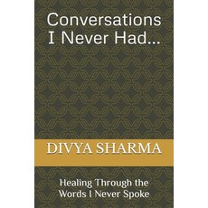 (영문도서)Conversations I Never Had: Healing Through the Words I Never Spoke Paperback, Independently Published, English, 9798270033101