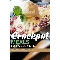 Crockpot Meals for a Busy Life: The Complete Cookbook for Easy and Delicious Home Cooked Meals Paperback, Independently Published, English, 9781095729250