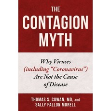 Contagion Myth: Why Viruses (Including Coronavirus) Are Not the Cause of Disease Hardcover, Skyhorse Publishing