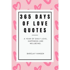 365 Days Of Love Quotes: A Year Of Daily Love Happiness and Wellbeing Paperback, Independently Published, English, 9798717298858