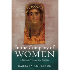 (영문도서)In the Company of Women: A Story of Perpetua and Felicitas Paperback, Resource Publications (CA), English, 9798385273249