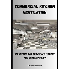 (영문도서) Commercial Kitchen Ventilation: Strategies for Efficiency Safety and Sustainability Paperback, Independently Published, English, 9798884695504