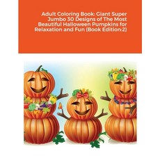 Adult Coloring Book: Giant Super Jumbo 30 Designs of The Most Beautiful Halloween Pumpkins for Relax... Paperback, Lulu.com