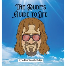 (영문도서) The Dude's Guide to Life: How to abide in a world full of nihilists Hardcover, Trowbridge Publishing, English, 9798988462309