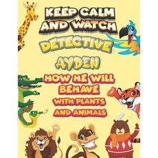 keep calm and watch detective Ayden how he will behave with plant and animals: A Gorgeous Coloring a... Paperback, Independently Published, English, 9798585784217