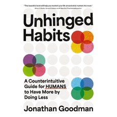 (영문도서)Unhinged Habits: A Counterintuitive Guide for Humans to Have More by Doing Less Hardcover, HarperCollins Leadership, English, 9781400253432