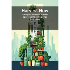(英文圖書)Harvest Now: Grow your own food in small spaces using cutting-edge techniques 平裝版, Independently Published, 英文