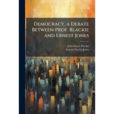 (영문도서)Democracy a Debate Between Prof. Blackie and Ernest Jones Paperback, Hutson Street Press, English, 9781023844437