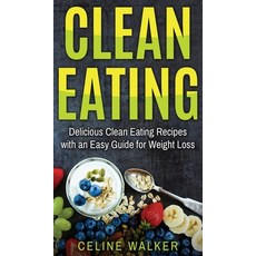 Clean Eating: Delicious Clean Eating Recipes with an Easy Guide for Weight Loss Hardcover, Striveness Publications