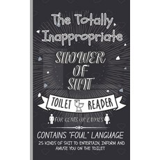 Totally Inappropriate Shower of Toilet Reader: A Funny Toilet Book for Adults - 25 Kinds of Shi... Paperback, Independently Published, English, 9798733457260
