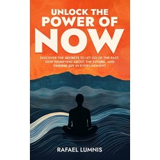 (영문도서) Unlock the Power of Now: Discover the Secrets to Let Go of the Past Stop Worry... Paperback, Independently Published, English, 9798305482591