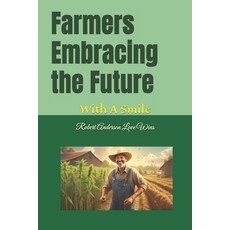 (영문도서) Farmers Embracing the Future: With A Smile Paperback, Independently Published, English, 9798340611789