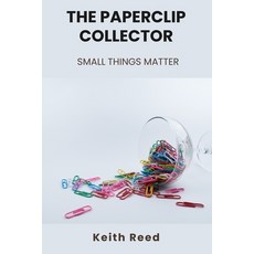 (영문도서) The Paperclip Collector: Small Things Matter Paperback, Keith Reed, English, 9798348199814