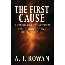 (영문도서)The First Cause: Ipsum Esse Subsistens Aeternum - Rethinking God in a Scientific... Paperback, Providence Publishing House, English, 9798994118009