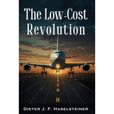 (英文圖書)The Low-Cost Revolution: How a New Airline Model Disruptively Transformed Commer... 平裝版, Independently Published, 英文