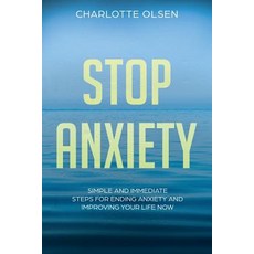 (영문도서) Stop Anxiety: Simple and Immediate Steps For Ending Anxiety and Improving Your Life Now Paperback, Createspace Independent Pub..., English, 9781724204486