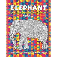 Coloring Book for Adults Animals - Stress Relieving Designs Animals - Elephant Paperback, Independently Published
