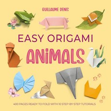 Easy Origami Animals:400 Pages Ready to Fold with 10 Step-By-Step Tutorials, Easy Origami Animals, Guillaume Denis(저), David & Charles