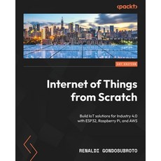 (영문도서) Internet of Things from Scratch: Build IoT solutions for Industry 4.0 with ESP32 Raspberry P... Paperback, Packt Publishing, English, 9781837638543