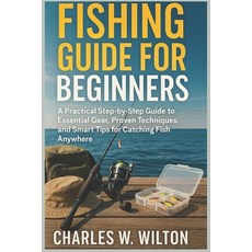 (영문도서)Fishing guide for beginners: A Practical Step-by-Step Guide to Essential Gear P... Paperback, Independently Published, English, 9798268869828