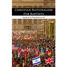 (영문도서)Christian Nationalism For Baptists Paperback, Independently Published, English, 9798271912856