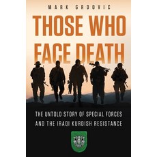 (영문도서)Those Who Face Death: The Untold Story of Special Forces and the Iraqi Kurdish R... Paperback, Copper Mountain Books, English, 9781963781069