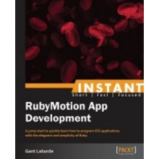 Instant RubyMotion App Development Starter, Packt Publishing