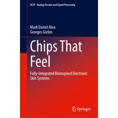 (영문도서)Chips That Feel: Fully-Integrated Bioinspired Electronic Skin Systems Hardcover, Springer, English, 9783032265838