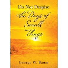 (영문도서) Do Not Despise the Days of Small Things Hardcover, Outskirts Press, English, 9781977207296
