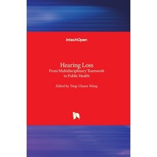 (영문도서) Hearing Loss: From Multidisciplinary Teamwork to Public Health Hardcover, Intechopen, English, 9781839686771
