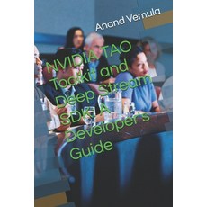 (영문도서) NVIDIA TAO Toolkit and Deep Stream SDK: A Developer's Guide Paperback, Independently Published, English, 9798325729430