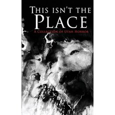 (영문도서) This Isn't the Place: A Collection of Utah Horror Paperback, Timber Ghost Press, English, 9798988304074