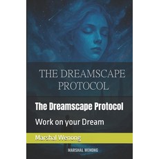 (영문도서)The Dreamscape Protocol: Work on your Dream Paperback, Independently Published, English, 9798241021953