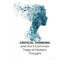 (영문도서)Critical Thinking and the 5 Common Traps of Modern Thought: A Pocket Guide to Th... Paperback, Independently Published, English, 9798270187484