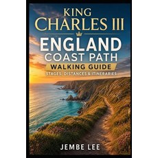 (영문도서)King Charles III England Coast Path Walking Guide: Stages Distances & Itineraries Paperback, Independently Published, English, 9798196155260