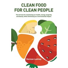 (영문도서) Clean Food for Clean People: The Formula for Maximizing Our Health Energy Longevity and Be... Paperback, Lulu Publishing Services, English, 9781483481258