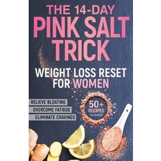 (영문도서)The 14-Day Pink Salt Trick Weight Loss Reset for Women: A Diet-Free Recipe to El... Paperback, Independently Published, English, 9798269586526