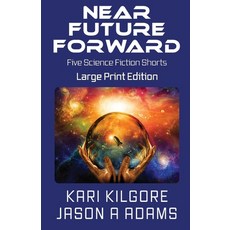 (영문도서) Near Future Forward: Five Science Fiction Shorts Paperback, Spiral Publishing, Ltd., English, 9781948890267